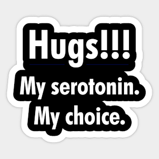 Hugs!!! My serotonin. My choice. Sticker